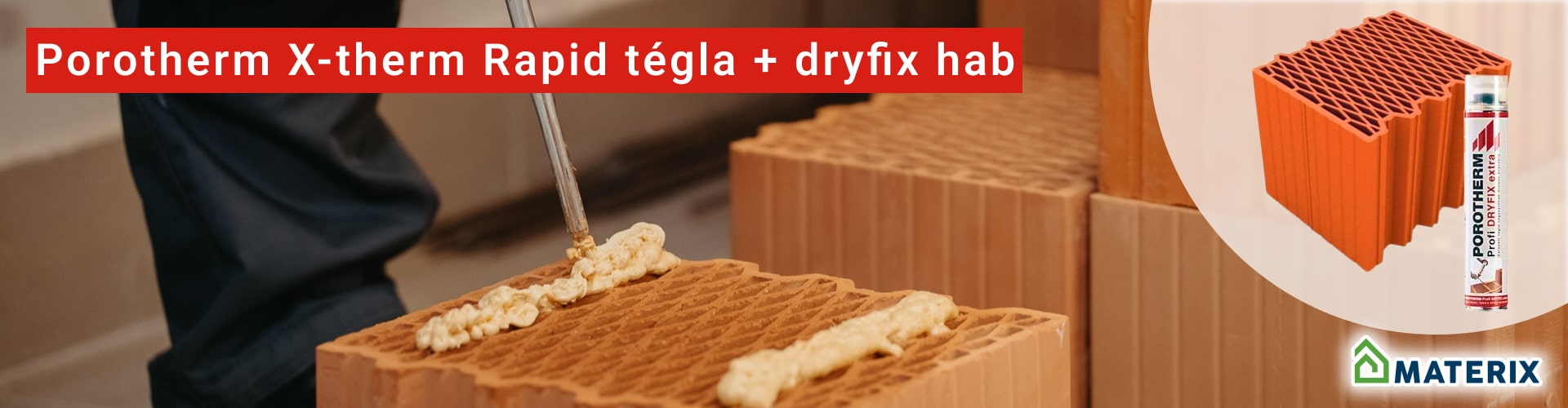 Porotherm 30 X-therm Rapid tégla + Dryfix hab